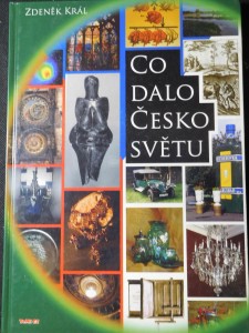 náhled knihy - Co dalo Česko světu : kniha o přínosu naší země a lidí Evropě, světu a lidstvu, v čem jsme byli první anebo nejlepší, co jinde neudělali a co jinde nemají