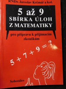 náhled knihy - 5 až 9 : sbírka úloh z matematiky pro přípravu k přijímacím zkouškám, určená žákům 5., 7. a 9. tříd ZŠ