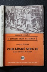 náhled knihy - Cihlářské stroje, jejich obsluha a údržba : Určeno zaměstnancům v cihlářské výrobě, žákům odb. cihlářských škol
