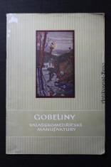 náhled knihy - Gobelíny Valašskomeziříčské manufaktury : katalog výstavy k příležitosti 50. výročí trvání gobelínové výrobny ve Valašském Meziříčí : Gottwaldov 1959