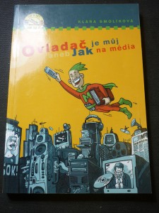 náhled knihy - Ovladač je můj!, aneb, Jak na média : praktický rádce pro každého, kdo chce mít média v hrsti