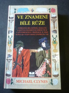 náhled knihy - Ve znamení Bílé růže : vyprávění sira Rogera Shallota o jistých hanebných spiknutích a mysteriózních vraždách, k nimž došlo za vlády krále Jindřicha VIII.