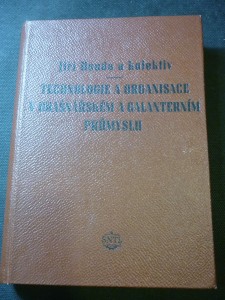 náhled knihy - Technologie a organisace v brašnářském a galanterním průmyslu : určeno všem pracovníkům v brašnářském a galanterním prům., učitelům a žákům odb. škol