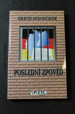 náhled knihy - Poslední zpověď-- svědka nedávné historie : písemné poznámky ze žaláře a také zápisy a protokoly z osobního vlastnictví Ericha Honeckera o jeho rozhovorech a jednáních za oficiální návštěvy NSR v roce 1987