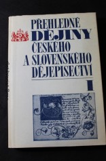 náhled knihy - Přehledné dějiny českého a slovenského dějepisectví. I, Od počátku národní kultury až po vyznění obrodného úkolu dějepisectví v druhé polovině 19. století