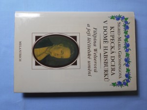 náhled knihy - Kupecká dcera v domě Habsburků : Filipina Welserová a její léčitelské umění