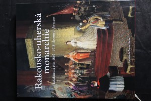 náhled knihy - Rakousko-uherská monarchie : habsburská říše 1867-1918 slovem a obrazem Habsburská říše 1867-1918 slovem a obraze