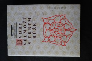náhled knihy - Dvory velmožů s erbem růže : všední a sváteční dny posledních Rožmberků a pánů z Hradce