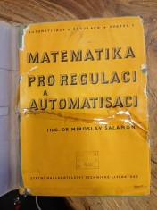 náhled knihy - Matematika pro regulaci a automatisaci : Určeno pracovníkům výzkum. ústavů, inž. zabývajícím se regulací a automatisací a posluchačům elektrotechn. a stroj. inž.