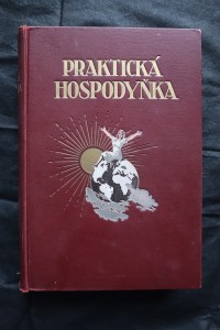 náhled knihy - Praktická hospodyňka díl  I  : souhrn nauk, pokynů a předpisů ke správnému a úspornému vedení domácnosti a návod, jak si může hospodyňka svou namáhavou a zpravidla neutěšenou práci neobyčejně ulehčit   díl.1