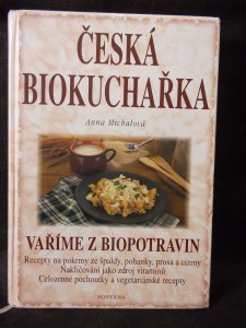 náhled knihy - Česká biokuchařka : vaříme z biopotravin : recepty na pokrmy ze špaldy, pohanky, prosa a cizrny, nakličování jako zdroj vitaminů, celozrnné pochoutky a vegetariánské recepty