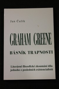 náhled knihy - Graham Greene, básník trapnosti : literárně filozofické zkoumání díla jednoho z posledních existencialistů